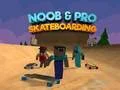 Lojë Noob dhe Pro Skateboarding në internet Lojë Noob dhe Pro Skateboarding në internet