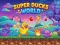 Lojë Super Ducks World në internet
