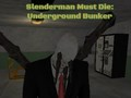 Lojë Slenderman Duhet Të Vdesë: Bunker Të Nën Tokes në internet