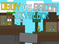 Lojë Obby kundër Bacon: MCSkyblock në internet